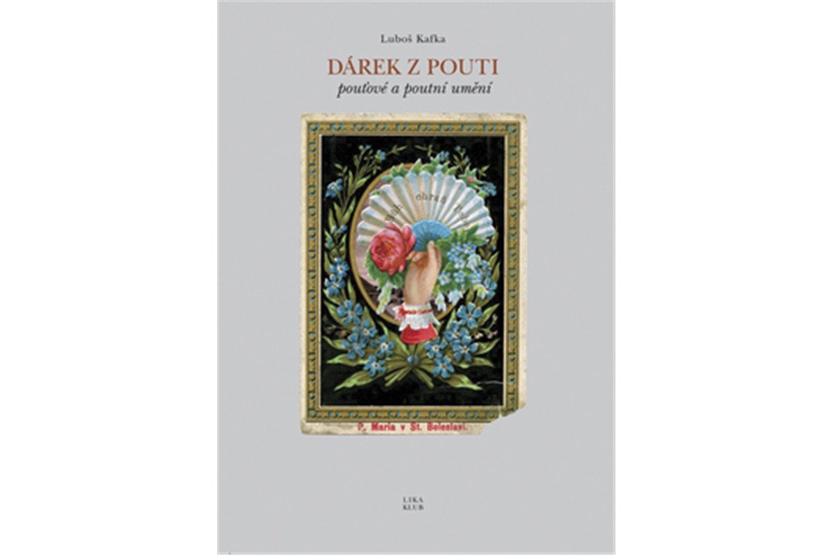 Dárek z pouti - pouťové a poutní umění – Kafka Luboš