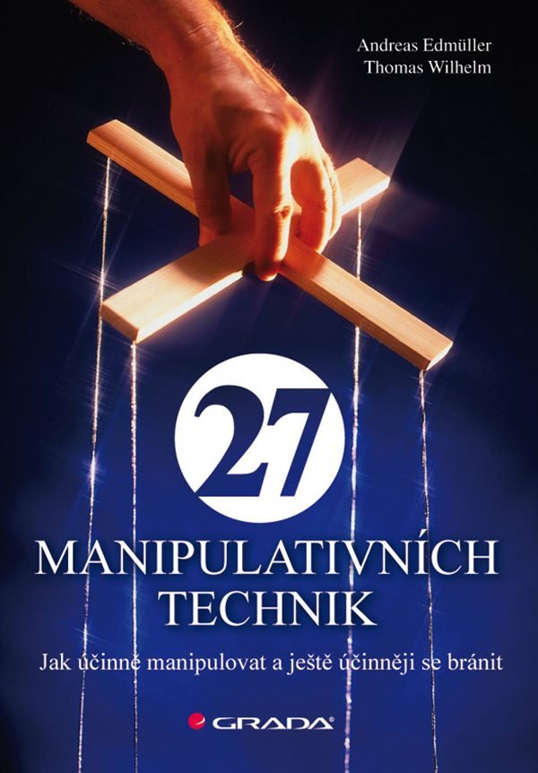 27 manipulativních technik - Jak účinně manipulovat a ještě účinněji se bránit – Edmüller Andreas