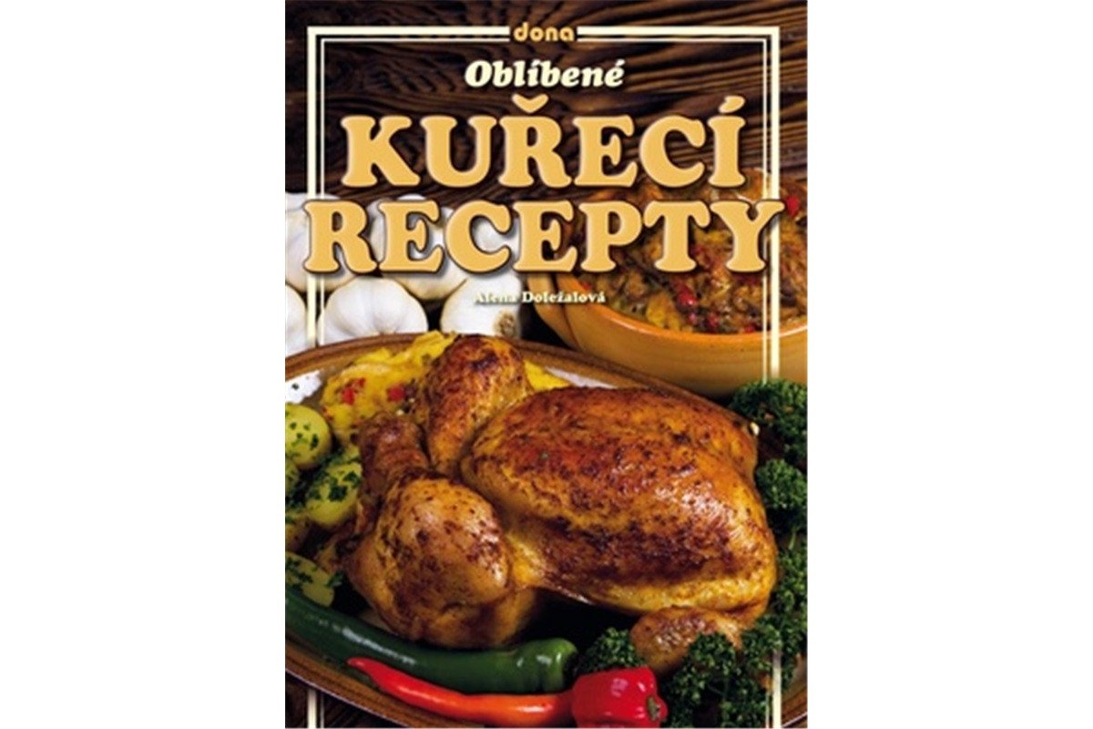 Oblíbené kuřecí recepty – Doležalová Alena