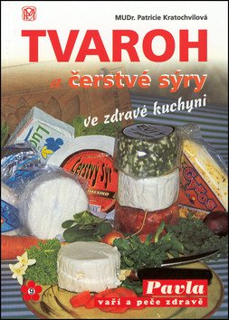 Tvaroh a čerstvé sýry ve zdravé kuchyni – Kratochvílová Patricie