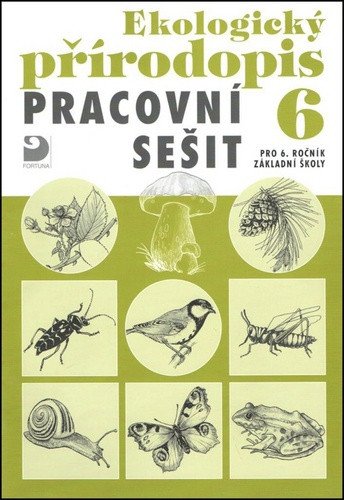 Ekologický přírodopis pro 6 ročník ZŠ - Pracovní sešit – Kvasničková Danuše