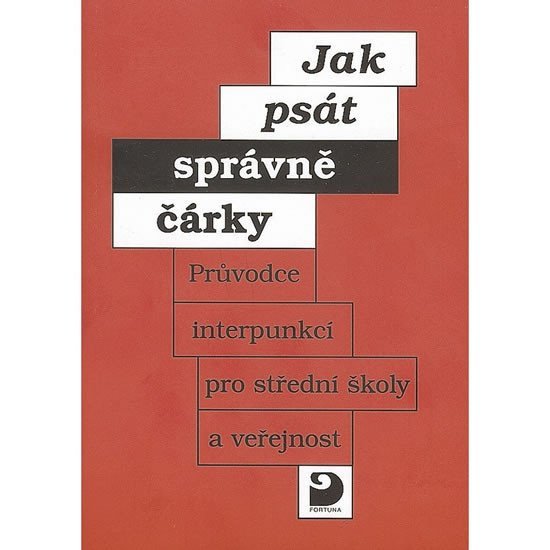 Jak psát správně čárky - Průvodce interpunkcí pro SŠ a veřejnost – Staněk Miloš