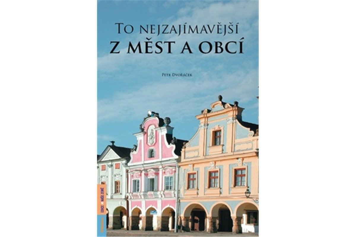 To nejzajímavější z měst a obcí – Dvořáček Petr