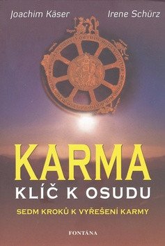 Karma klíč k osudu - Sedm kroků k vyřešení karmy – Käser Joachim (2010)