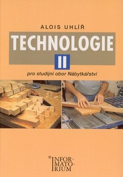 Technologie II - Pro studijní obor Nábytkářství – Uhlíř Alois