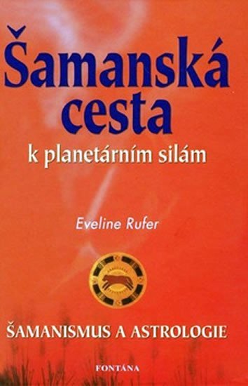 Šamanská cesta k planetárním silám – Rufer Eveline