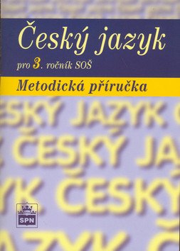 Český jazyk pro 3 ročník SOŠ - Metodická příručka – group of authors