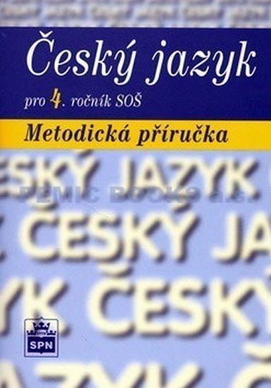 Český jazyk pro 4 ročník SOŠ - Metodická příručka – kolektiv autorů