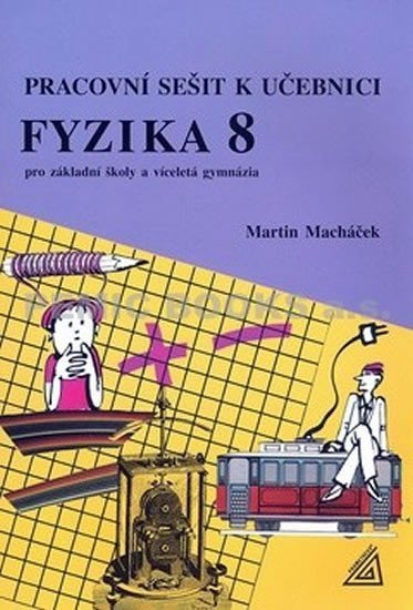 Fyzika 8 pro základní školy a víceletá gymnázia - pracovní sešit – Macháček Martin