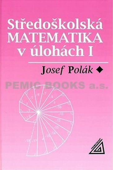 Středoškolská matematika v úlohách I – Polák Josef