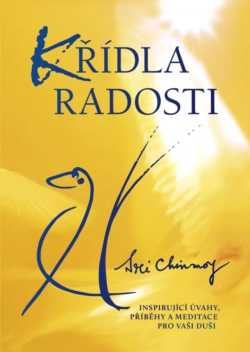 Křídla radosti - Inspirující úvahy příběhy a meditace pro vaši duši – Chinmoy Sri
