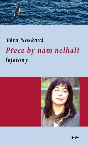 Přece by nám nelhali - fejetony – Nosková Věra