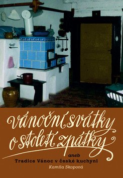 Vánoční svátky o století zpátky aneb Tradice Vánoc v české kuchyni – Skopová Kamila