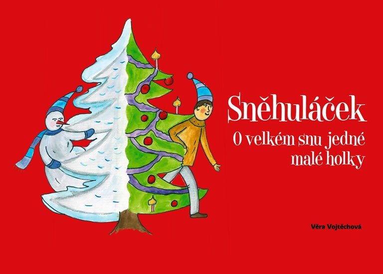 Sněhuláček - O velkém snu jedné malé holky – Vojtěchová Věra