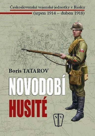 Novodobí husité - Československé vojenské jednotky v Rusku srpen 1914 – duben 1918 – Tatarov Boris
