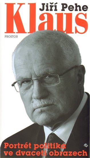 Klaus - Portrét politika ve dvaceti obra – Pehe Jiří