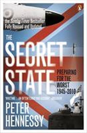 The Secret State  Preparing for the Worst 1945 - 2010