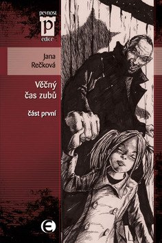 Věčný čas zubů - část první (Edice Pevnost) – Rečková Jana (2010)