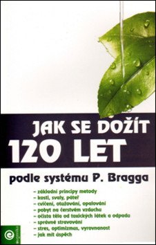 Jak se dožít 120 let – Bragg Paul