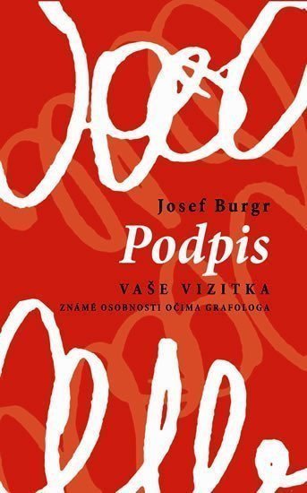 Podpis vaše vizitka - Známé osobnosti očima grafologa – Burgr Josef