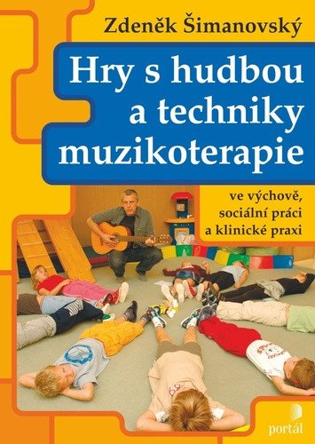 Hry s hudbou a techniky muzikoterapie ve výchově sociální práci a klinické praxi – Šimanovský Zdeněk