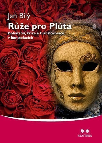 Růže pro Plúta - Bohatství krize a transformace v konstelacích – Bílý Jan