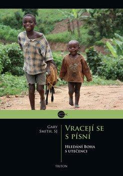 Vracejí se s písní - Hledání Boha s utečenci – Smith Gary