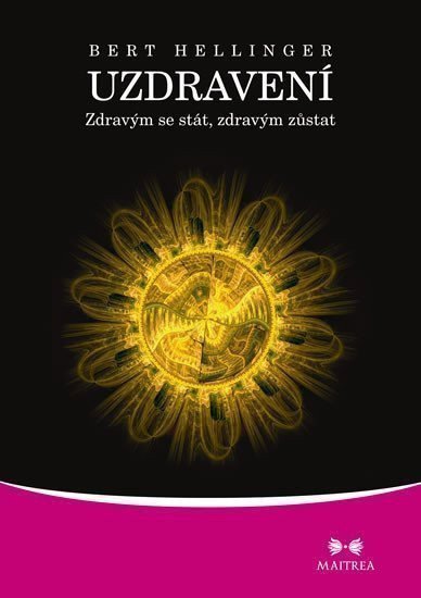 Uzdravení - Zdravým se stát zdravým zůstat – Hellinger Bert