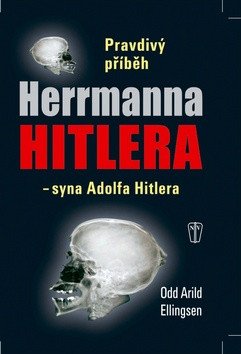 Pravdivý příběh Herrmanna Hitlera - syna Adolfa Hitlera – Ellingsen Odd Arild