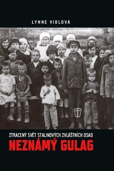 Neznámý gulag - Ztracený svět Stalinových zvláštních osad – Viola Lynne