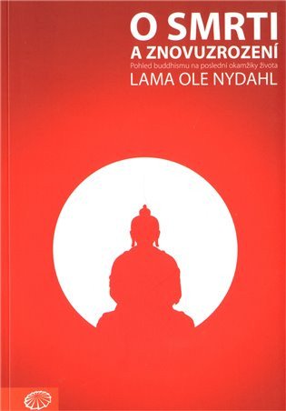O smrti a znovuzrození - Pohled buddhismu na poslední okamžiky života – Nydahl Lama Ole (2011)