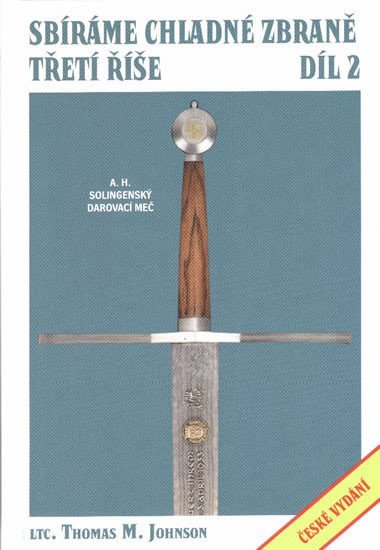 Sbíráme chladné zbraně Třetí říše 2díl – Johnson Thomas M