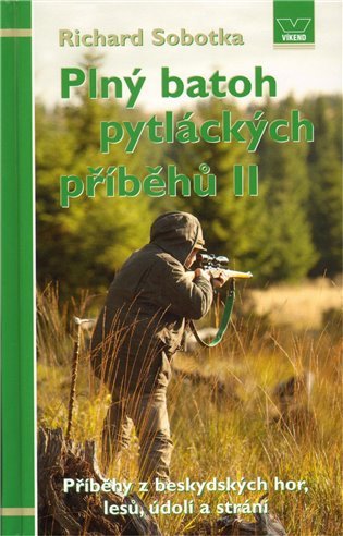 Plný batoh pytláckých příběhů II - Příběhy hajných a pytláků z malebných Beskyd – Sobotka Richard