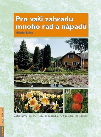 Pro vaši zahradu mnoho rad a nápadů – Ryšán Miloslav
