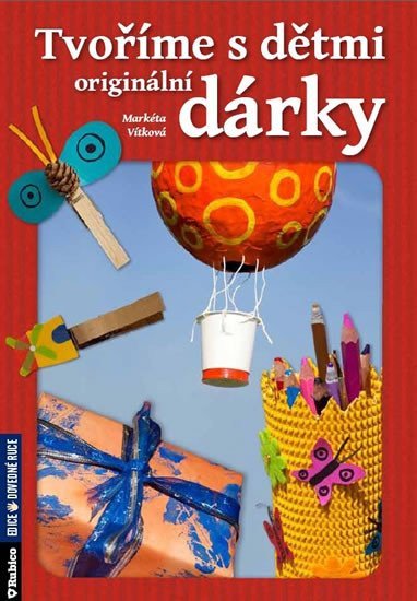 Tvoříme s dětmi originální dárky – Vítková Markéta