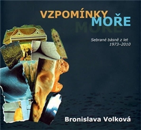 Vzpomínky moře - Sebrané básně z let 1973 - 2010 – Volková Bronislava