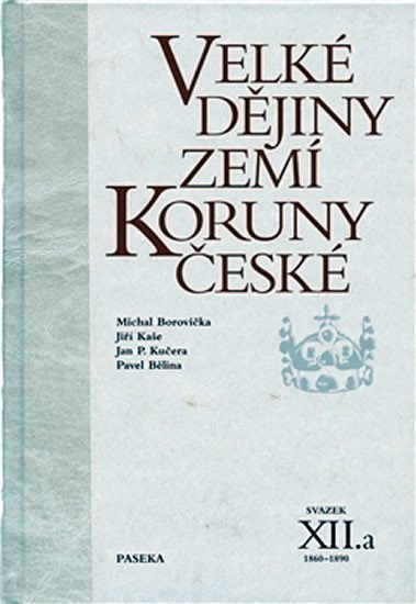 Velké dějiny zemí Koruny české XIIa 1860-1890 – Bělina Pavel