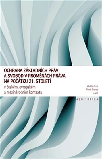 Ochrana základních práv a svobod v proměnách práva na počátku 21 století – Gerloch Aleš