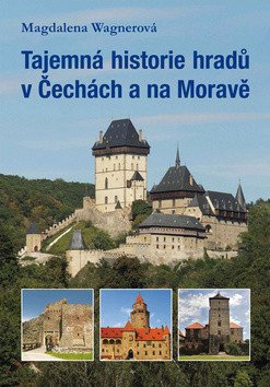 Tajemná historie hradů v Čechách a na Moravě – Wagnerová Magdalena