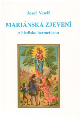 Mariánská zjevení z hlediska hermetismu – Veselý Josef