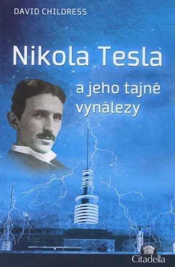 Nikola Tesla a jeho tajné vynálezy – Childress David