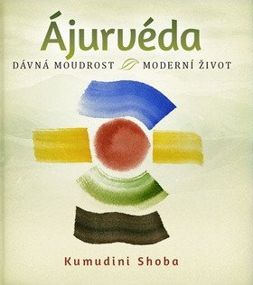 Ájurvéda - dávná moudrost - moderní život – Shoba Kumudini