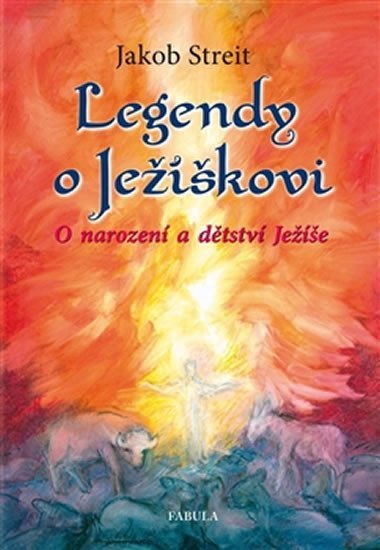Legendy o Ježíškovi - O narození a dětství Ježíše – Streit Jakob