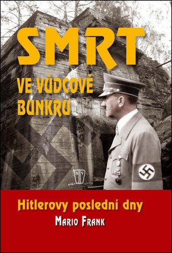 Smrt ve vůdcově bunkru - Hitlerovy poslední dny – Frank Mario
