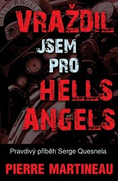 Vraždil jsem pro Hells Angels - Pravdivý příběh Serge Quesnela – Martineau Pierre (2012)