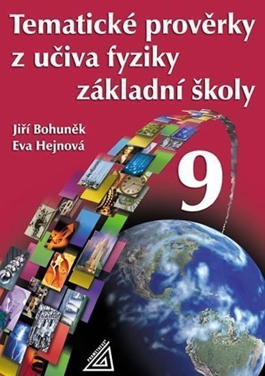 Tematické prověrky z učiva fyziky pro 9 ročník ZŠ – Bohuněk Jiří