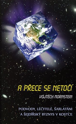 A přece se netočí - Podvody léčitelé šarlatáni a šejdířský byznys v kostce – Mornstein Vojtěch