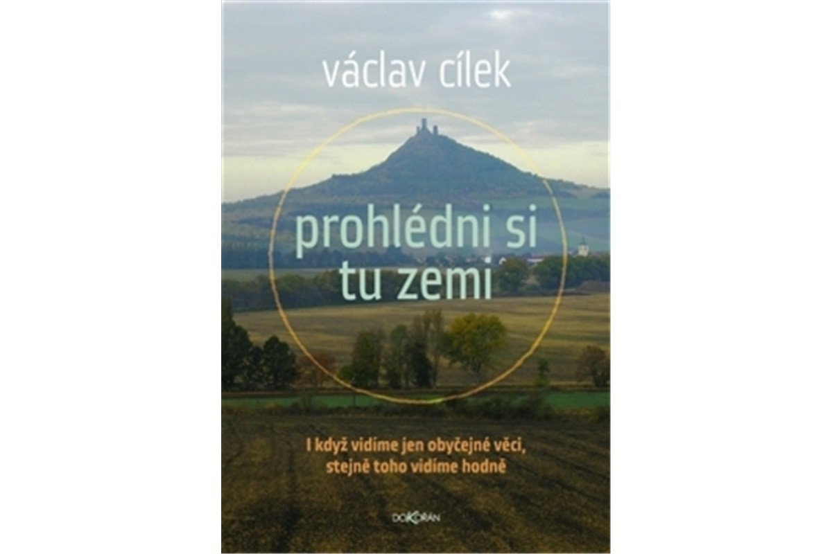 Prohlédni si tu zemi - I když vidíme obyčejné věci stejně toho vidíme hodně – Cílek Václav