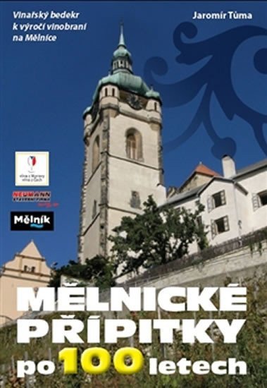 Mělnické přípitky po 100 letech - Vinařský bedekr k výročí vinobraní na Mělníce – Tůma Jaromír