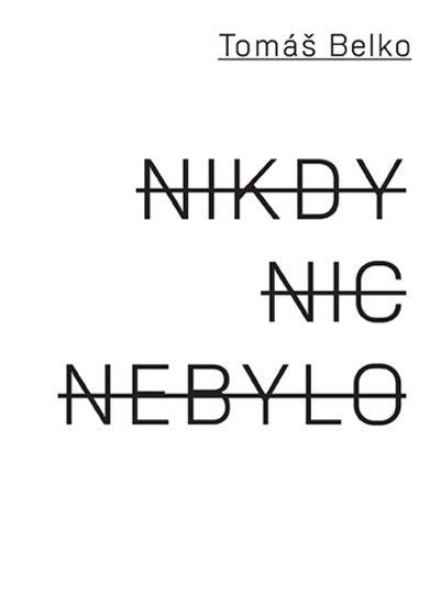 Nikdy nic nebylo – Belko Tomáš